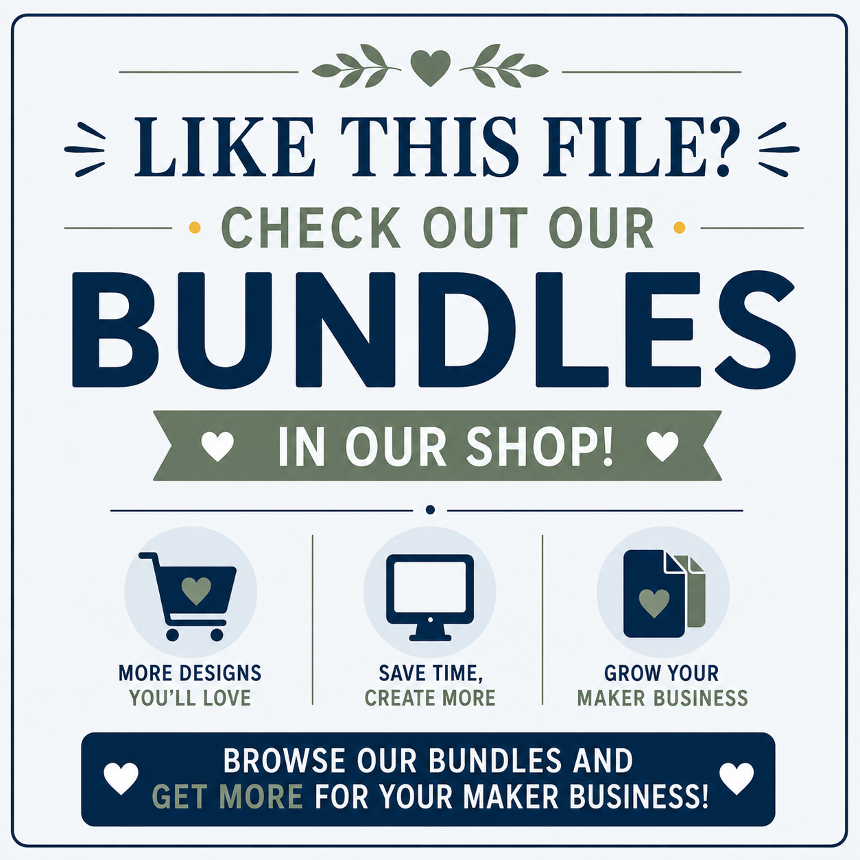Promotional graphic with the text 'LIKE THIS FILE? CHECK OUT OUR BUNDLES IN OUR SHOP!' and three icons for more designs, save time/create more, and grow your maker business, on a light blue background.